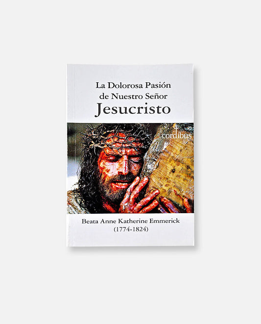 "La Dolorosa Pasión de Nuestro Señor Jesucristo.  Para conocer y vivir la pasión del señor"
