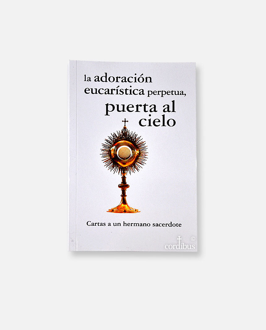 La adoración eucarística perpetua, puerta al cielo. Carta a un hermano sacerdote