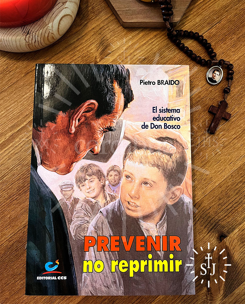 Prevenir no reprimir - El sistema educativo de Don Bosco