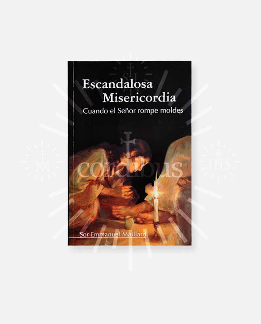"Escandalosa misericordia. Cuando el señor rompen moldes"